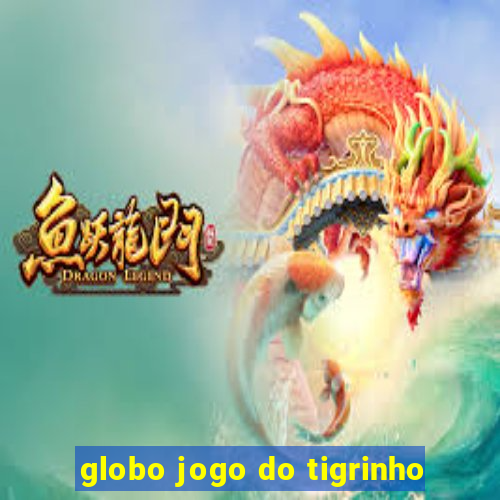 globo jogo do tigrinho