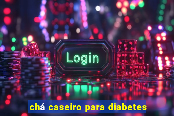 chá caseiro para diabetes