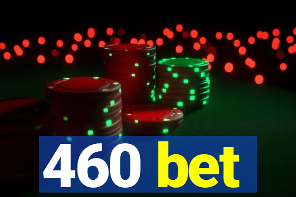 460 bet