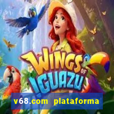 v68.com plataforma de jogos