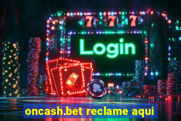 oncash.bet reclame aqui