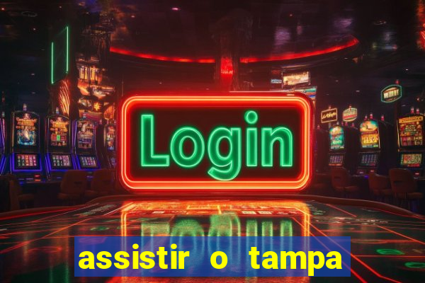 assistir o tampa da bola