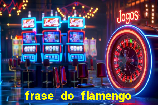 frase do flamengo para foto