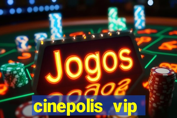 cinepolis vip parque shopping