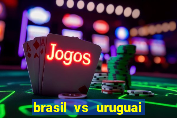 brasil vs uruguai ao vivo multicanais