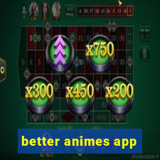 better animes app