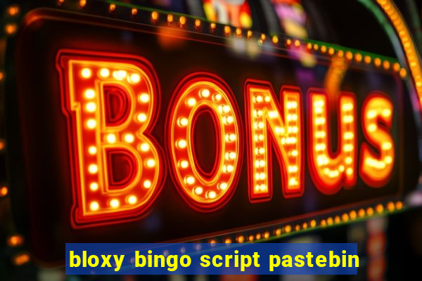 bloxy bingo script pastebin