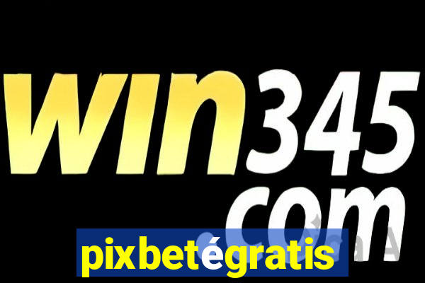 pixbetégratis