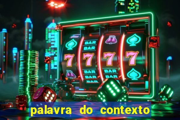 palavra do contexto de hoje 488