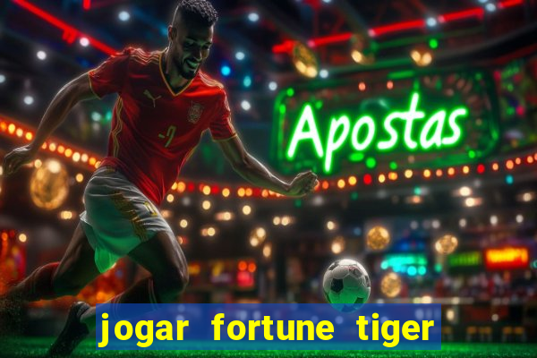 jogar fortune tiger de graca