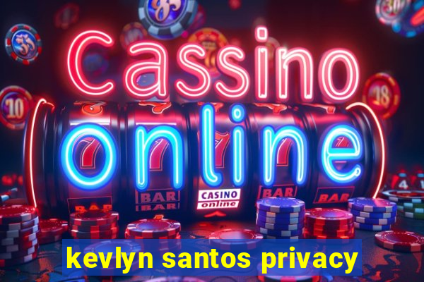 kevlyn santos privacy