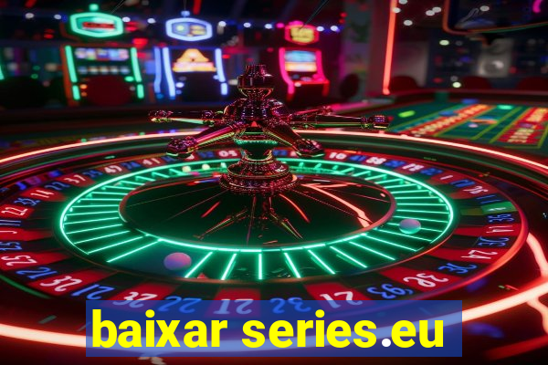 baixar series.eu