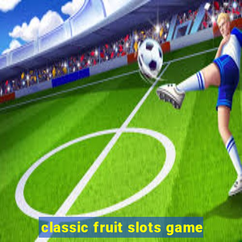 classic fruit slots game