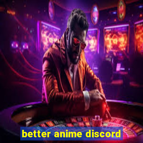 better anime discord