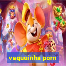 vaquuinha porn