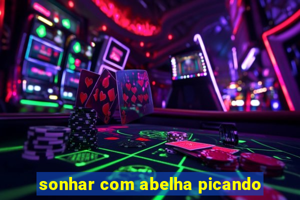 sonhar com abelha picando