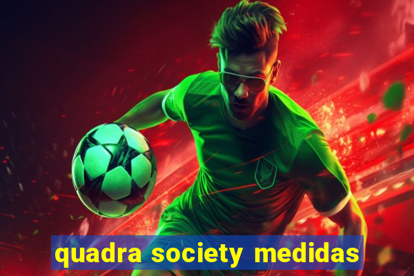 quadra society medidas