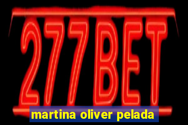 martina oliver pelada