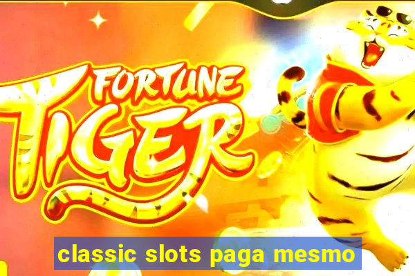 classic slots paga mesmo