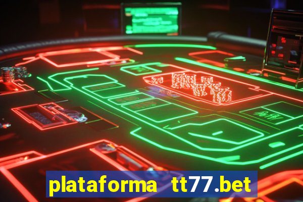 plataforma tt77.bet é confiável