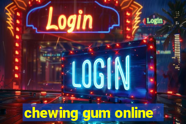 chewing gum online