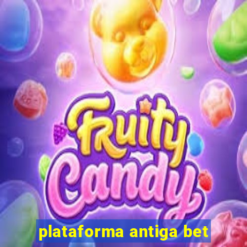 plataforma antiga bet