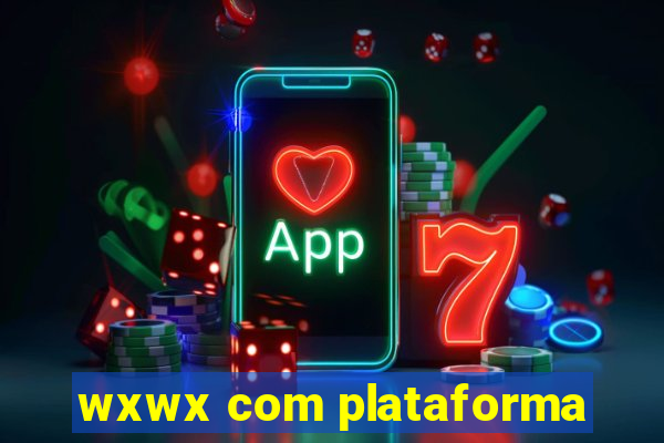 wxwx com plataforma