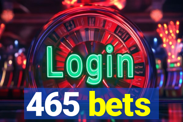 465 bets