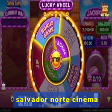 salvador norte cinema