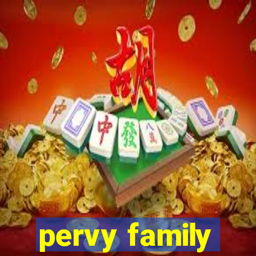 pervy family