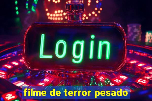 filme de terror pesado