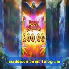 maddison twins telegram