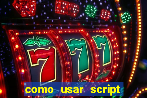 como usar script no cmsp