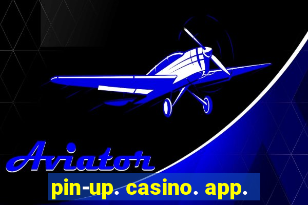 pin-up. casino. app.