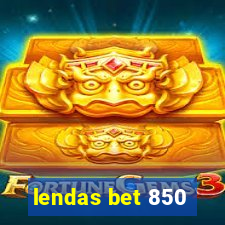 lendas bet 850