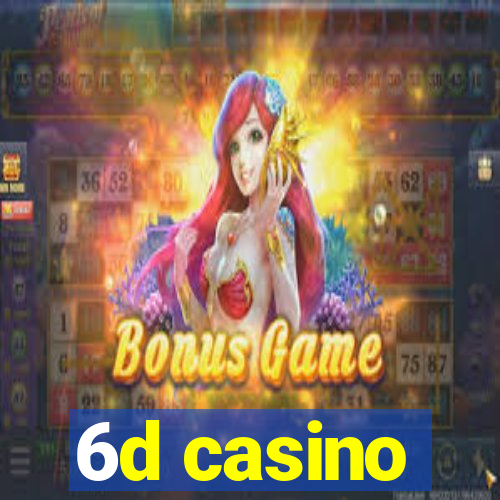 6d casino