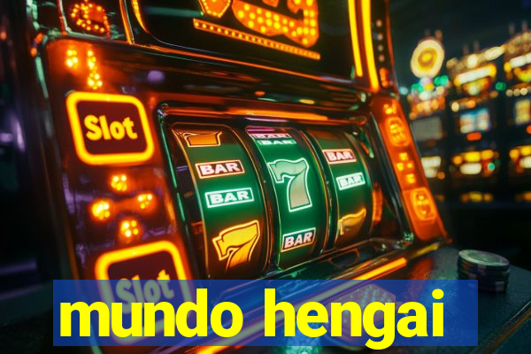 mundo hengai