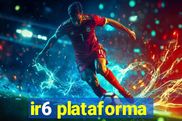 ir6 plataforma