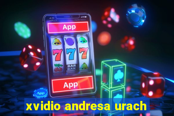 xvidio andresa urach