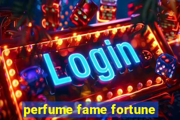 perfume fame fortune