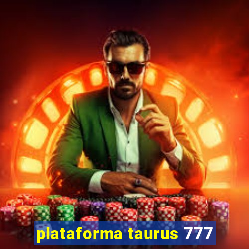 plataforma taurus 777