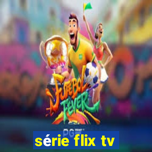 série flix tv