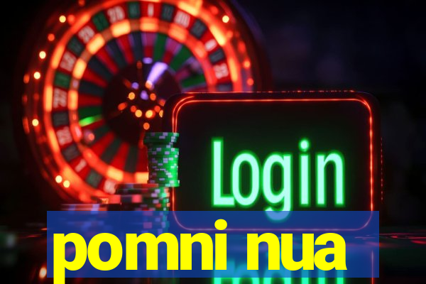 pomni nua