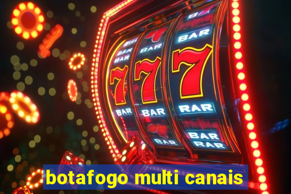 botafogo multi canais