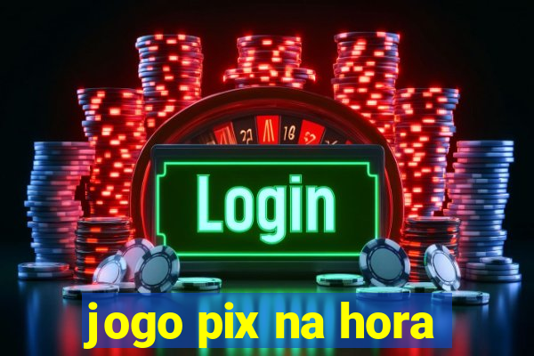 jogo pix na hora