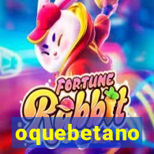 oquebetano