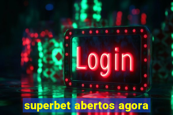 superbet abertos agora