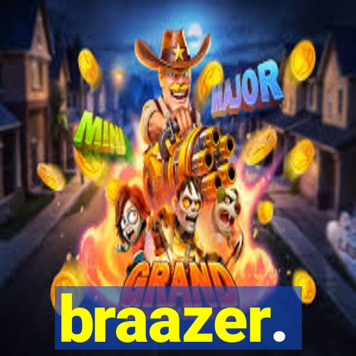 braazer.