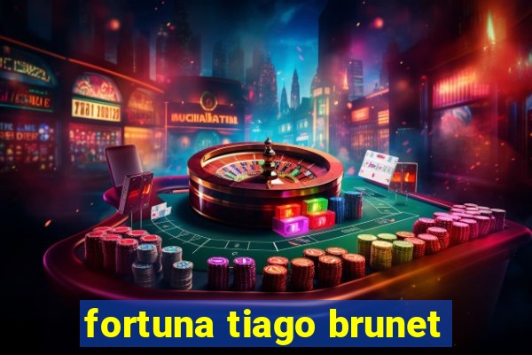 fortuna tiago brunet