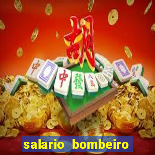 salario bombeiro militar bahia